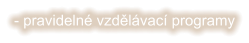 - pravidelné vzdělávací programy