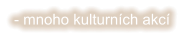 - mnoho kulturních akcí
